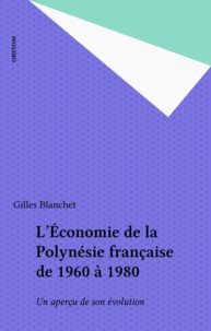 Gilles Blanchet - L'Économie de la Polynésie française de 1960 à 1980 - Un aperçu de son évolution.