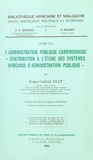 Roger-Gabriel Nlep - L'Administration publique camerounaise : contribution à l'étude des systèmes africains d'administration publique.