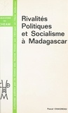 Pascal Chaigneau - Rivalités politiques et socialisme à Madagascar.