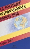 Eugène Berg - La Politique internationale depuis 1955.