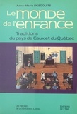 Anne-Marie Desdouits - Le Monde de l'enfance : traditions du pays de Caux et du Québec.
