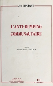 Joël Boudant et Pierre-Henri Teitgen - L'Anti-dumping communautaire.