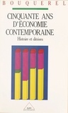 Fernand Bouquerel - Cinquante ans d'économie contemporaine - Histoire et dérives.