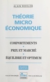 Alain Redslob - Théorie microéconomique : comportements, prix et marché, équilibre et optimum.