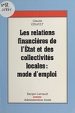 Claude Girault - Les relations financières entre l'État et les collectivités locales - Mode d'emploi.