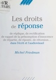 Michel Friedman - Les Droits De Reponse, De Replique, De Rectification... : Dans L'Ecrit Et L'Audiovisuel.
