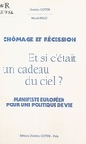 Christian Cotten et Nicole Millet - Chômage et Récession : et si c'était un cadeau du ciel ? - Manifeste européen pour une politique de vie.