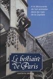 Magali Chanteux et Jacques Barozzi - Le bestiaire de Paris - À la découverte de l'art animalier dans les rues de la capitale.