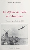Pierre Chandelier - La Defaite De 1940 Et L'Armistice. Une Autre Approche De La Verite.