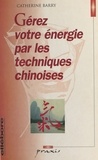 Catherine Barry - Gérez votre énergie par les techniques chinoises.