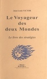 Jean-Louis Victor - Le Voyageur des deux Mondes - Le livre des stratégies.