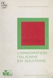 Pierre Guillaume - L'Aquitaine, terre d'immigration - Tome 5, Les Italiens en Aquitaine.