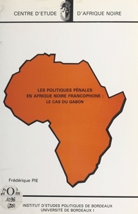 Frédéric Pie et Etienne Le Roy - Les Politiques pénales en Afrique noire francophone : le cas du Gabon.