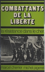 Marcel Cherrier et Michel Pigenet - Combattants de la liberté.