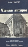 André Pelletier - Vienne antique : de la conquête romaine aux invasions alamanniques (IIe siècle avant-IIIe siècle après J.-C.).