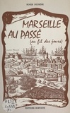 Roger Duchêne - Marseille au passé, au fil des jours.