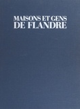 Luc-Emile Bouche-Florin et Bruno Girault - Maisons et gens de Flandre.