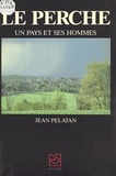 Jean Pelatan - Le Perche : Un pays et ses hommes.