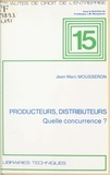 Jean-Marc Mousseron - Producteurs, distributeurs, quelle concurrence ? : leçons sur la société de distribution.