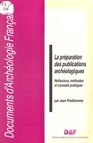 Jean Prodhomme - La préparation des publications archéologiques - Réflexions, méthodes et conseils pratiques.