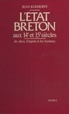 Jean Kerhervé et Jean Favier - L'État breton aux 14e et 15e siècles : les ducs, l'argent et les hommes (1) - les ducs, l'argent et les hommes.