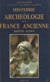 André Pelletier et Pierre Broise - Histoire et archéologie de la France ancienne : Rhône-Alpes - De l'âge du fer au Haut Moyen Âge.