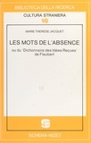 Marie-Thérèse Jacquet - Les Mots de l'absence ou Du «Dictionnaire des idées reçues» de Flaubert.