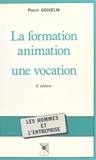 Pierre Goguelin - La Formation-Animation. Une Vocation, 2eme Edition.
