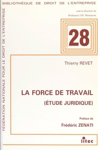 Thierry Revet et Frédéric Zenati - La Force de travail : étude juridique.