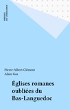 Pierre-Albert Clément - Les Eglises Romanes Oubliees Du Bas Languedoc.