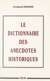 Armand Isnard - Le dictionnaire des anecdotes historiques.