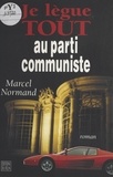 M Normand - Je lègue tout au Parti communiste.
