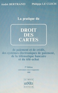 André Bertrand et Philippe Le Clech - La Pratique du droit des cartes de paiement et de crédit, des systèmes électroniques de paiement et de la télématique bancaire.