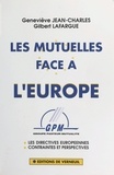 Geneviève Jean-Charles et Gilbert Lafargue - Les Mutuelles face à l'Europe : les directives européennes, contraintes et perspectives.