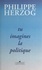 Philippe Herzog - Tu imagines la politique.