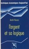 André Kovacs - L'Argent et sa logique : un fil d'Ariane dans le dédale monétaire.