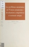  Assemblée nationale et Maurice Ligot - Les Problèmes monétaires de l'Union européenne : dévaluations compétitives et monnaie unique - Rapport d'information.
