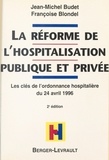 Jean-Michel Budet et Françoise Blondel - La Reforme De L'Hospitalisation Publique Et Privee. Les Cles De L'Ordonnance Hospitaliere Du 24 Avril 1996, A Jour Au 1er Septembre 1998, 2eme Edition.