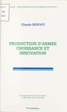 Claude Serfati - Production D'Armes Croissance Et Innovation.