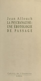 Jean Allouch - Érotologie analytique Tome 1 - La psychanalyse, une érotologie de passage.