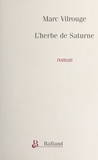 Marc Vilrouge - L'herbe de Saturne.