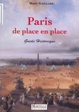 Marc Gaillard - Paris de place en place - [guide historique].