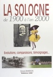 Gérard Bardon - La Sologne de 1900 à l'an 2000 : évolutions, comparaisons, témoignages....