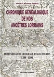 André George et Michelle George - Chronique généalogique de nos ancêtres lorrains (1) : Trois siècles de vie rurale dans le Toulois, 1500-1800.