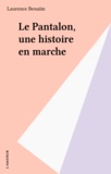 Laurence Benaïm - Le Pantalon. Une Histoire En Marche.