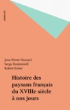 Jean-Pierre Houssel et Serge Dontenwill - Histoire des paysans français du XVIIIe siècle à nos jours.