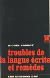 Michel Lobrot - Troubles de la langue écrite et remèdes.
