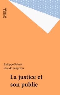Philippe Robert et Claude Faugeron - La justice et son public.