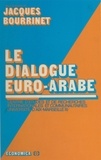 Jacques Bourrinet - Le dialogue euro-arabe.