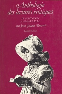 Jean-Jacques Pauvert - Anthologie historique des lectures érotiques De Félix Gouin à Emm : De Félix Gouin à Emmanuelle.